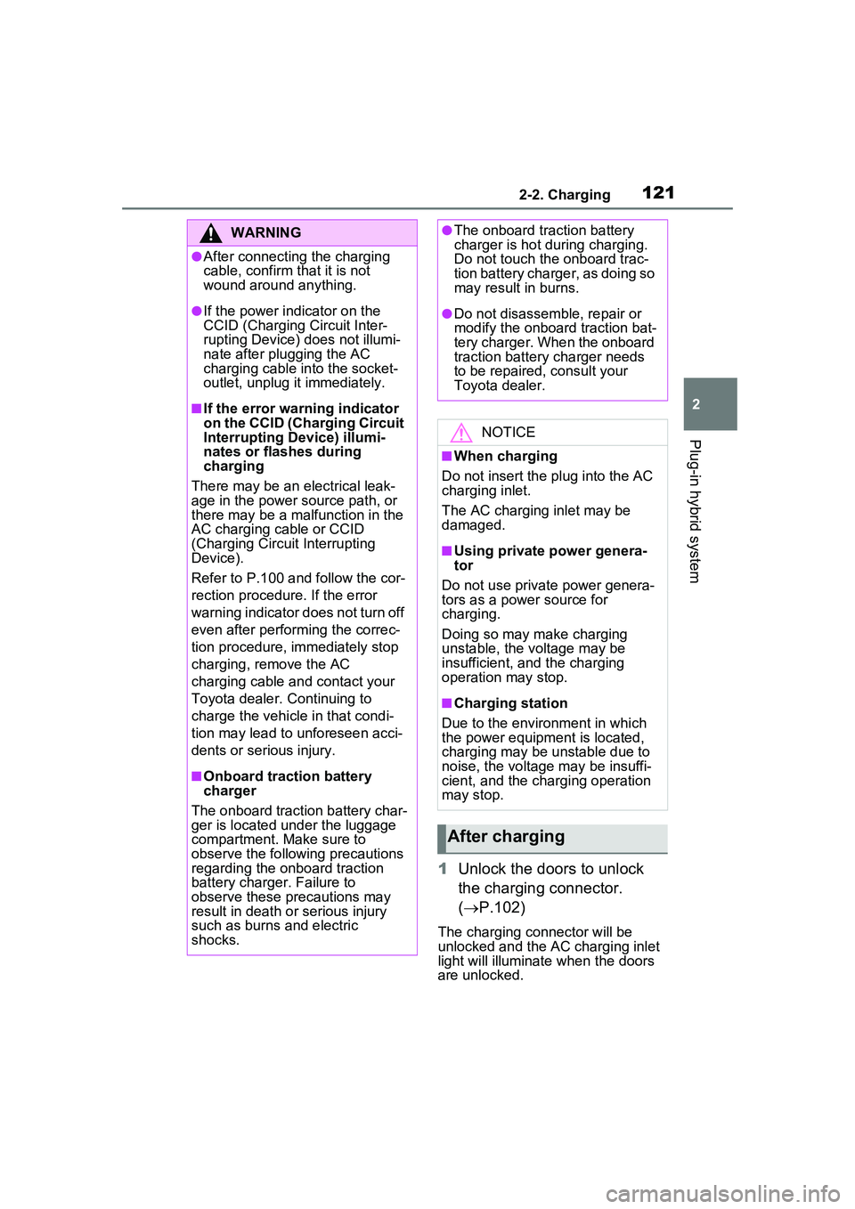 TOYOTA PRIUS PRIME 2023 Owners Manual 1212-2. Charging
2
Plug-in hybrid system
1Unlock the doors to unlock
the charging connector.
( P.102)
The charging co nnector will be
unlocked and the AC charging inlet
light will illuminate w TOYOTA PRIUS PRIME 2023 Owners Manual 1212-2. Charging
2
Plug-in hybrid system
1Unlock the doors to unlock
the charging connector.
( P.102)
The charging co nnector will be
unlocked and the AC charging inlet
light will illuminate w