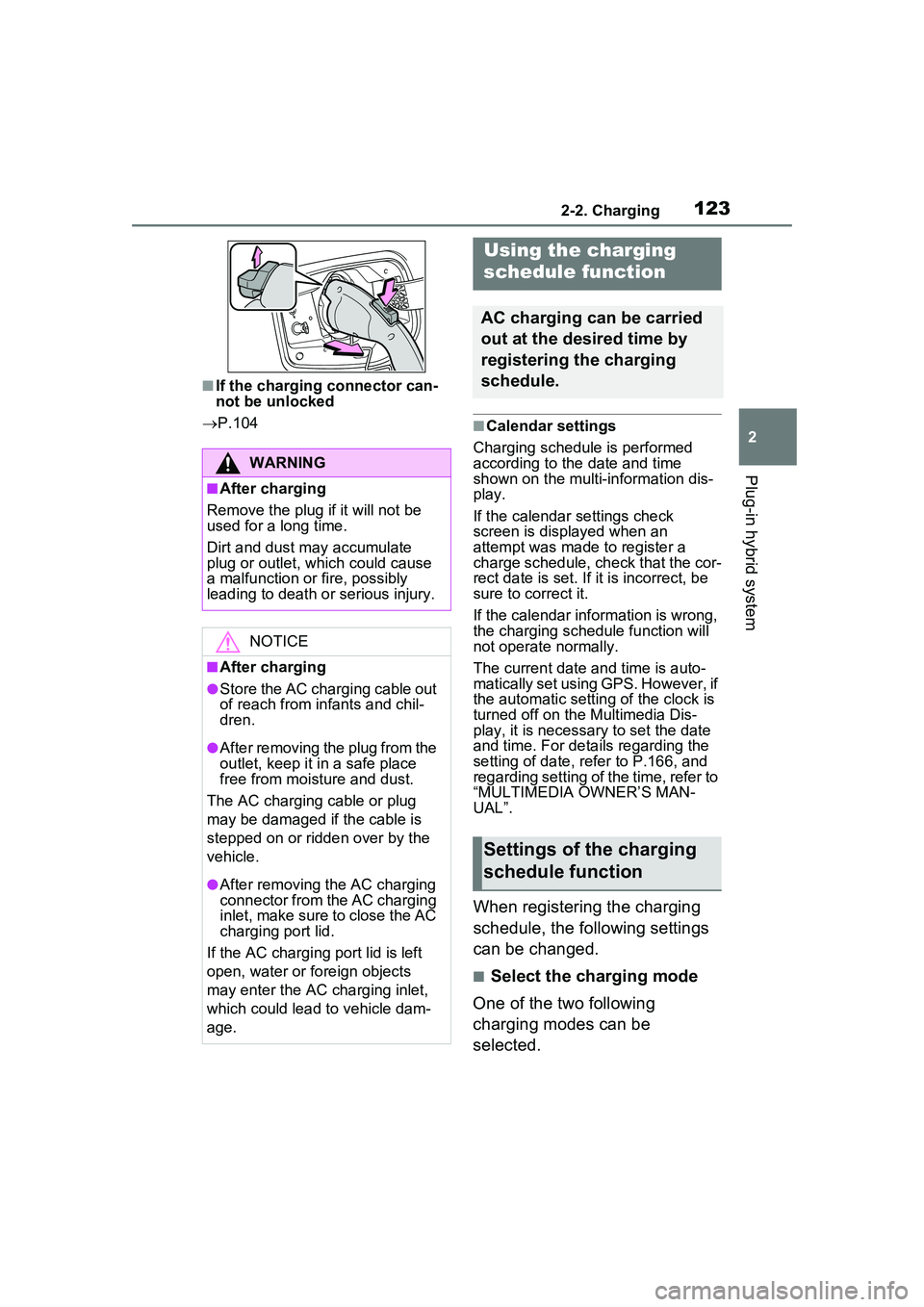 TOYOTA PRIUS PRIME 2023 Owners Manual 1232-2. Charging
2
Plug-in hybrid system
■If the charging connector can-
not be unlocked
P.104
■Calendar settings
Charging schedule is performed
according to the date and time
shown on the TOYOTA PRIUS PRIME 2023 Owners Manual 1232-2. Charging
2
Plug-in hybrid system
■If the charging connector can-
not be unlocked
P.104
■Calendar settings
Charging schedule is performed
according to the date and time
shown on the
