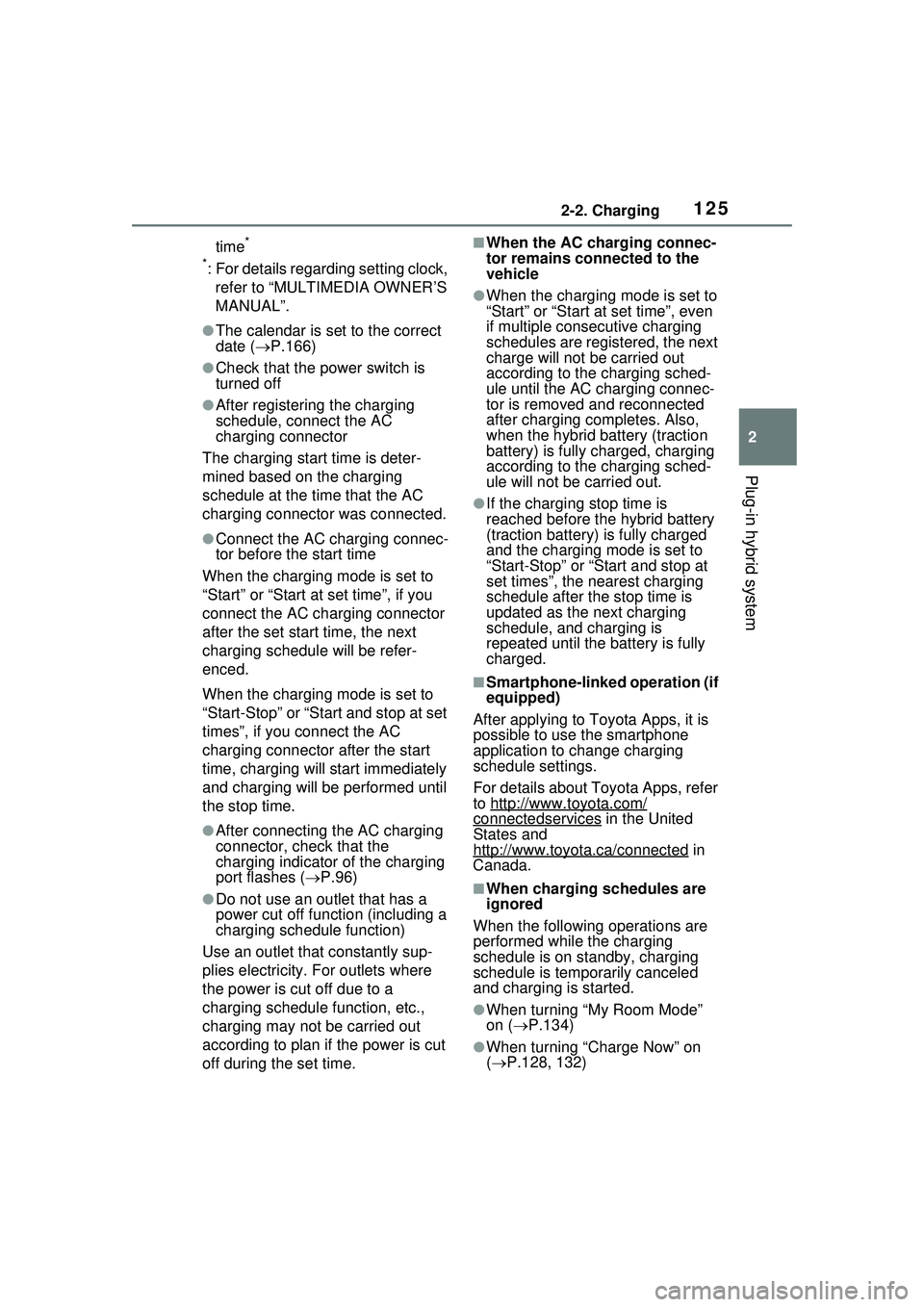 TOYOTA PRIUS PRIME 2023 Owners Manual 1252-2. Charging
2
Plug-in hybrid system
time*
*
: For details regarding setting clock, refer to “MULTIMEDIA OWNER’S
MANUAL”.
●The calendar is set to the correct
date ( P.166)
●Check t TOYOTA PRIUS PRIME 2023 Owners Manual 1252-2. Charging
2
Plug-in hybrid system
time*
*
: For details regarding setting clock, refer to “MULTIMEDIA OWNER’S
MANUAL”.
●The calendar is set to the correct
date ( P.166)
●Check t