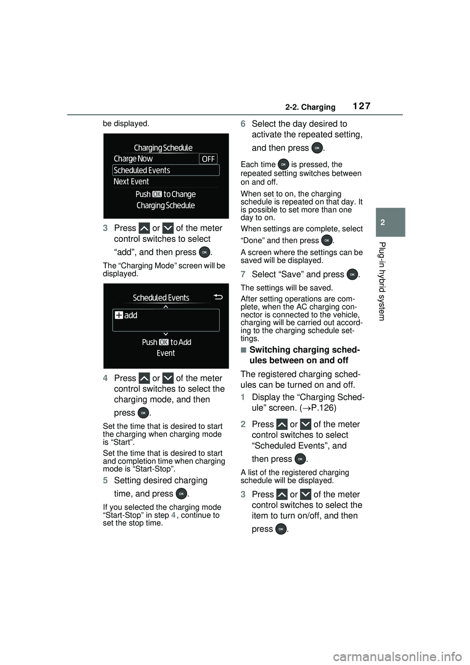 TOYOTA PRIUS PRIME 2023 Owners Manual 1272-2. Charging
2
Plug-in hybrid system
be displayed.
3Press or of the meter
control switches to select
“add”, and then press .
The “Charging Mode” screen will be
displayed.
4Press TOYOTA PRIUS PRIME 2023 Owners Manual 1272-2. Charging
2
Plug-in hybrid system
be displayed.
3Press or of the meter
control switches to select
“add”, and then press .
The “Charging Mode” screen will be
displayed.
4Press