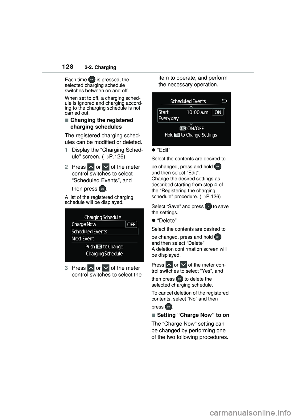 TOYOTA PRIUS PRIME 2023 Owners Manual 1282-2. Charging
Each time is pressed, the
selected charging schedule
switches between on and off.
When set to off, a charging sched-
ule is ignored and charging accord-
ing to the charging schedu TOYOTA PRIUS PRIME 2023 Owners Manual 1282-2. Charging
Each time is pressed, the
selected charging schedule
switches between on and off.
When set to off, a charging sched-
ule is ignored and charging accord-
ing to the charging schedu