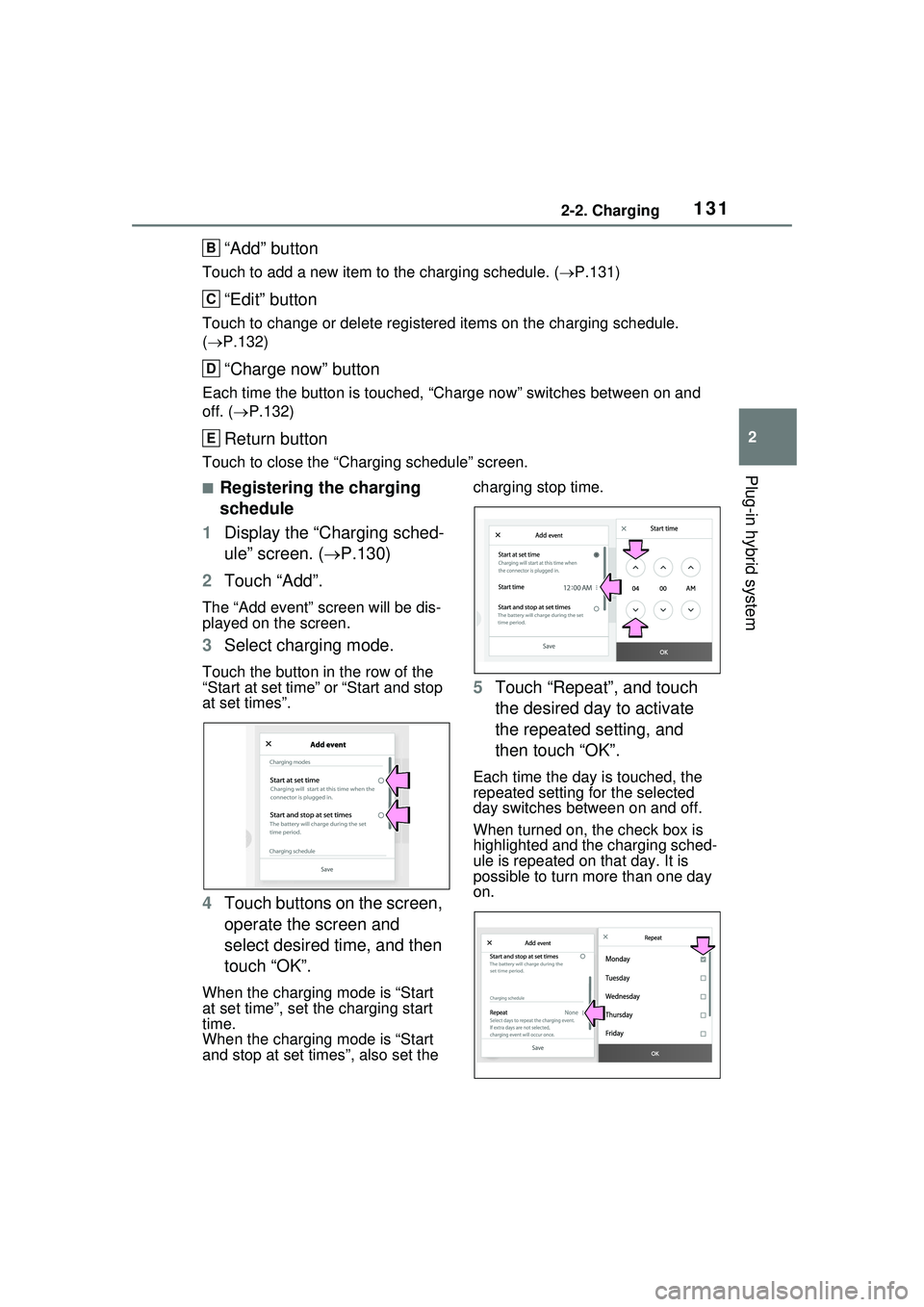 TOYOTA PRIUS PRIME 2023  Owners Manual 1312-2. Charging
2
Plug-in hybrid system
“Add” button
Touch to add a new item to the charging schedule. (P.131)
“Edit” button
Touch to change or delete registered items on the charging sche