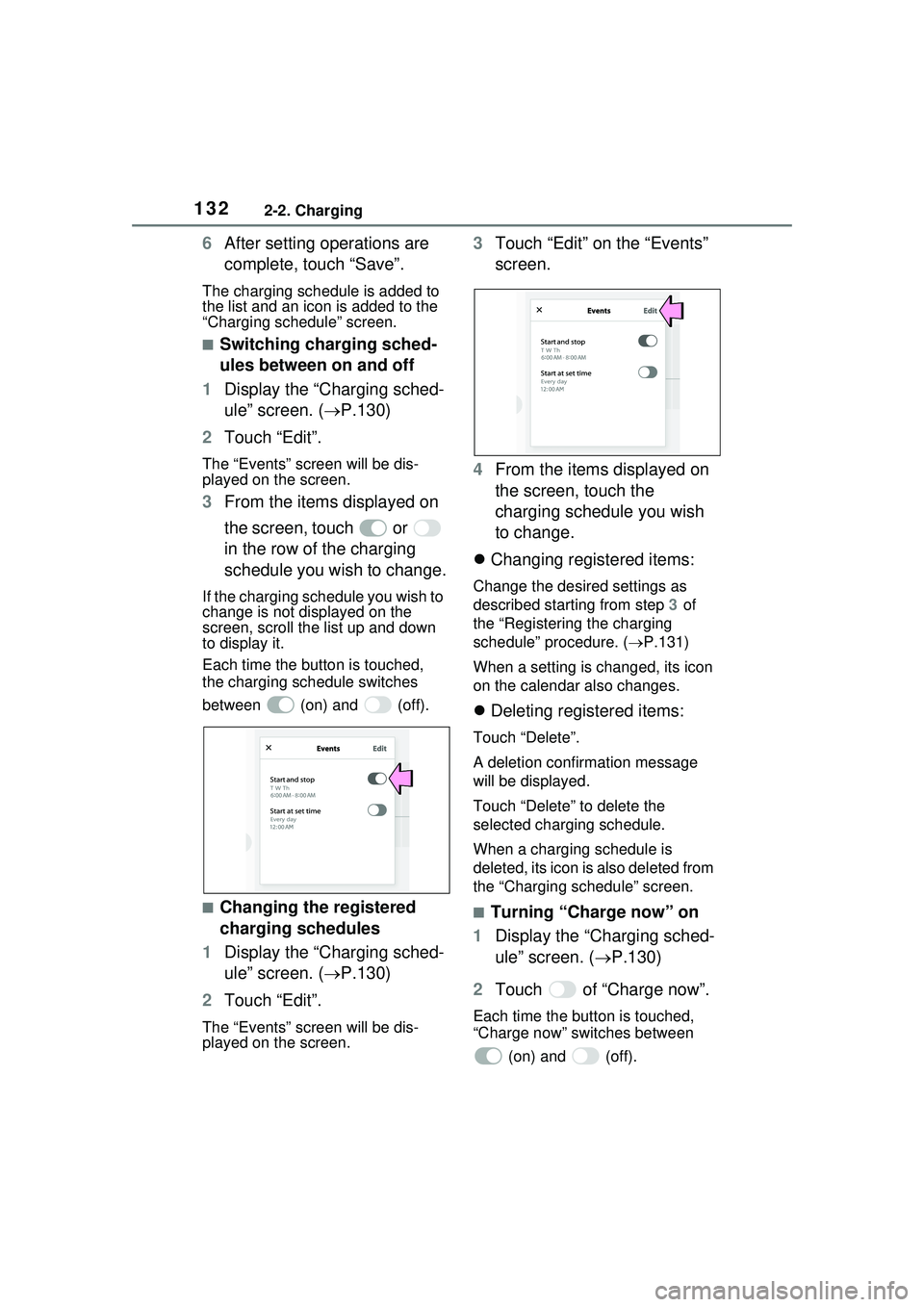 TOYOTA PRIUS PRIME 2023  Owners Manual 1322-2. Charging
6After setting operations are 
complete, touch “Save”.
The charging schedule is added to 
the list and an icon is added to the 
“Charging schedule” screen.
■Switching chargi