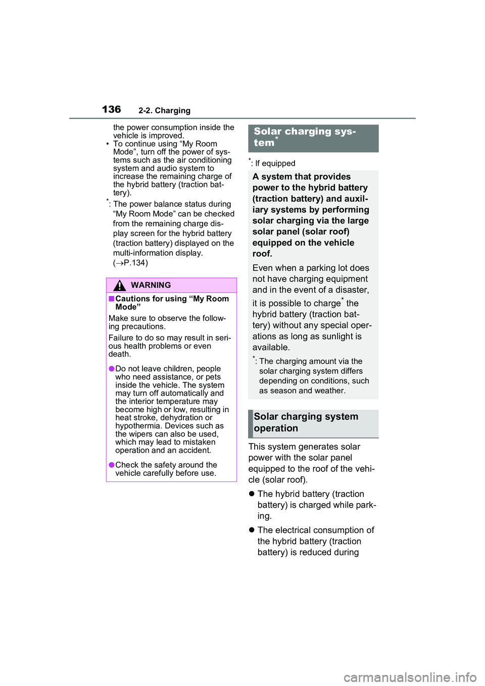 TOYOTA PRIUS PRIME 2023  Owners Manual 1362-2. Charging
the power consumption inside the 
vehicle is improved.
• To continue using “My Room 
Mode”, turn off  the power of sys-
tems such as the air conditioning 
system and audio syste