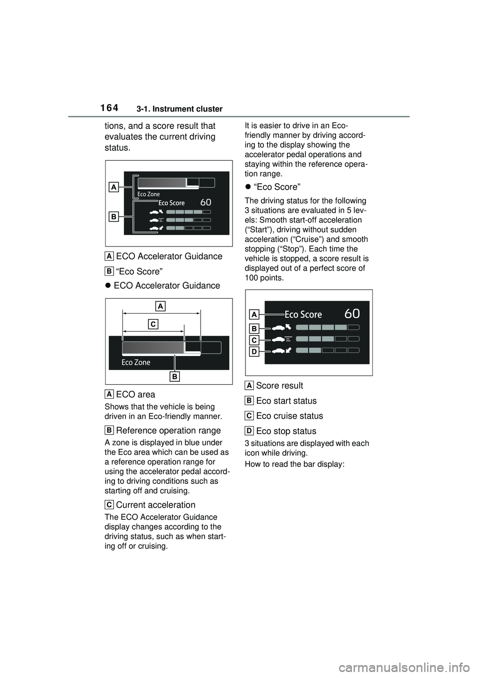 TOYOTA PRIUS PRIME 2023  Owners Manual 1643-1. Instrument cluster
tions, and a score result that 
evaluates the current driving 
status.ECO Accelerator Guidance
“Eco Score”
 ECO Accelerator Guidance
ECO area
Shows that the vehicle i
