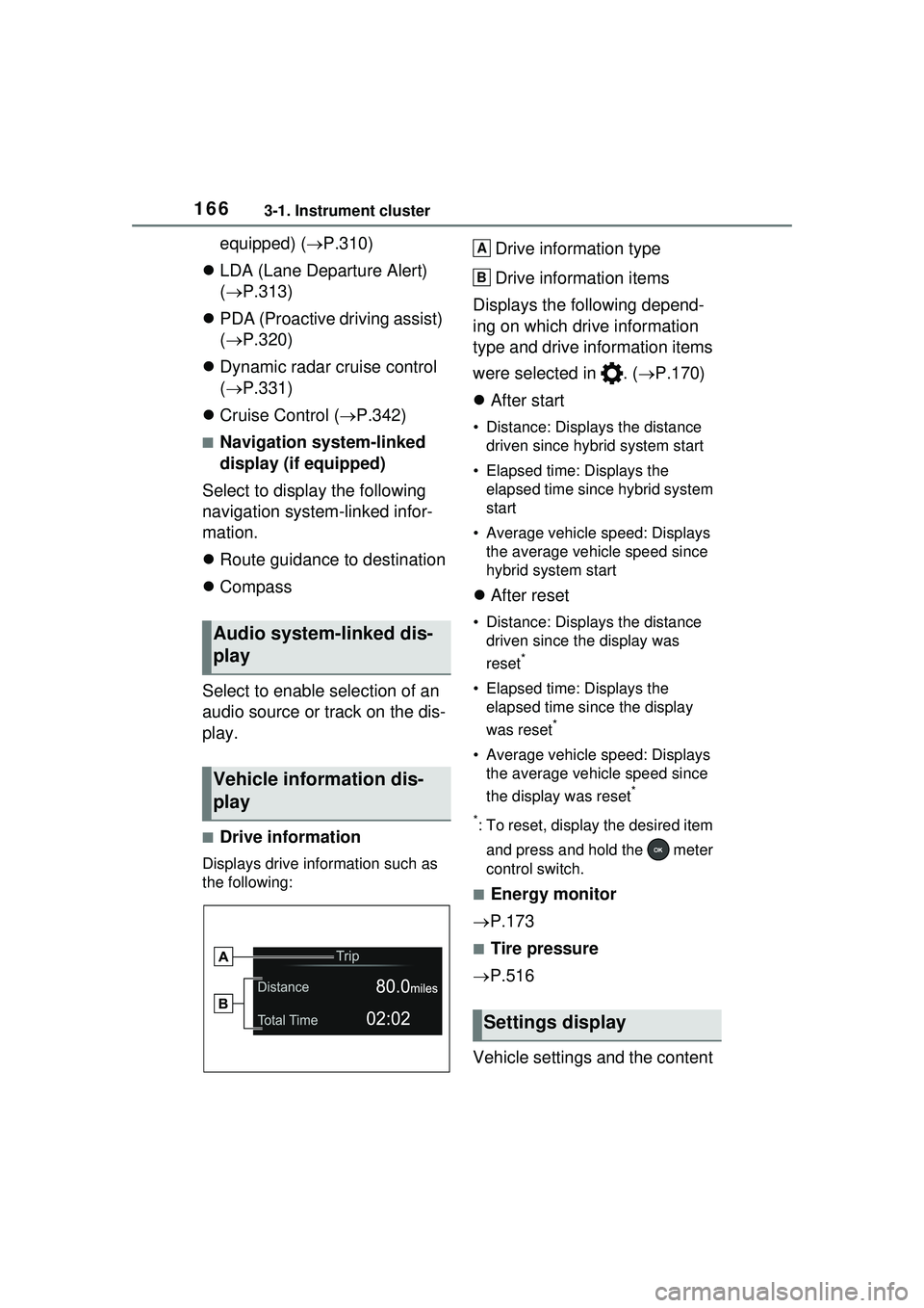 TOYOTA PRIUS PRIME 2023  Owners Manual 1663-1. Instrument cluster
equipped) (P.310)
 LDA (Lane Departure Alert) 
( P.313)
 PDA (Proactive driving assist) 
( P.320)
 Dynamic radar cruise control 
( P.331)
 Cruise Con