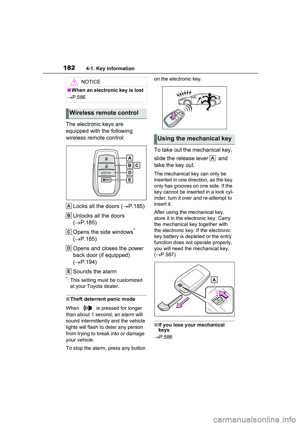TOYOTA PRIUS PRIME 2023  Owners Manual 1824-1. Key information
The electronic keys are 
equipped with the following 
wireless remote control:Locks all the doors ( P.185)
Unlocks all the doors 
( P.185)
Opens the side windows
*
( P
