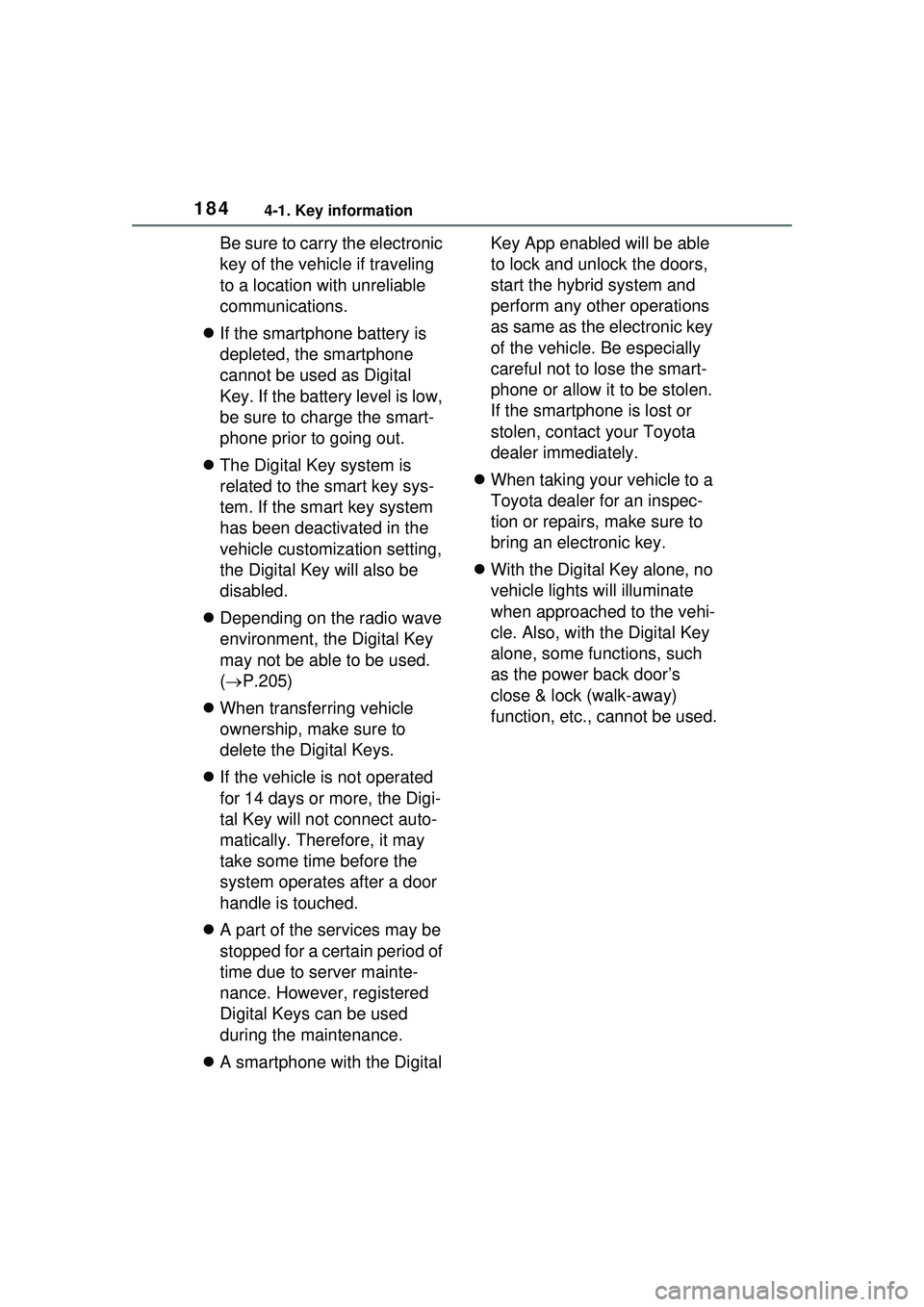 TOYOTA PRIUS PRIME 2023  Owners Manual 1844-1. Key information
Be sure to carry the electronic 
key of the vehicle if traveling 
to a location with unreliable 
communications.
 If the smartphone battery is 
depleted, the smartphone 
can
