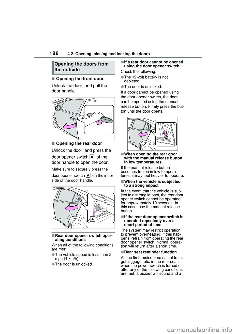 TOYOTA PRIUS PRIME 2023  Owners Manual 1884-2. Opening, closing and locking the doors
■Opening the front door
Unlock the door, and pull the 
door handle.
■Opening the rear door
Unlock the door, and press the 
door opener switch   of th