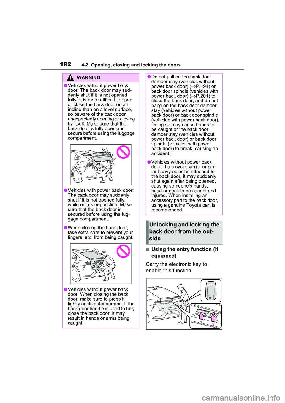 TOYOTA PRIUS PRIME 2023 Owners Manual 1924-2. Opening, closing and locking the doors
■Using the entry function (if
equipped)
Carry the electronic key to
enable this function.
WARNING
●Vehicles without power back
door: The back door TOYOTA PRIUS PRIME 2023 Owners Manual 1924-2. Opening, closing and locking the doors
■Using the entry function (if
equipped)
Carry the electronic key to
enable this function.
WARNING
●Vehicles without power back
door: The back door