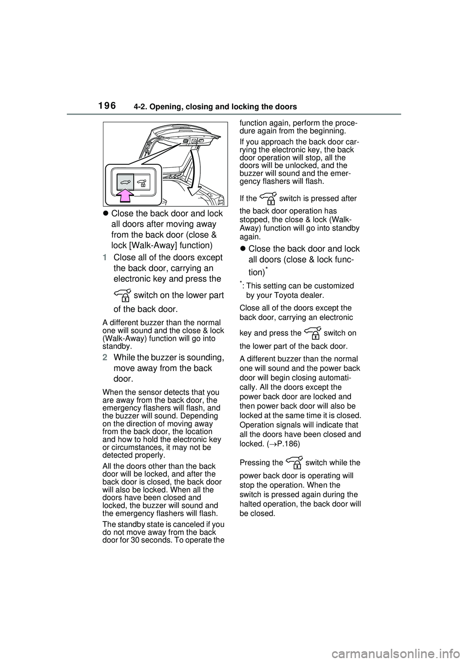TOYOTA PRIUS PRIME 2023  Owners Manual 1964-2. Opening, closing and locking the doors
Close the back door and lock 
all doors after moving away 
from the back door (close & 
lock [Walk-Away] function)
1 Close all of the doors except 
th