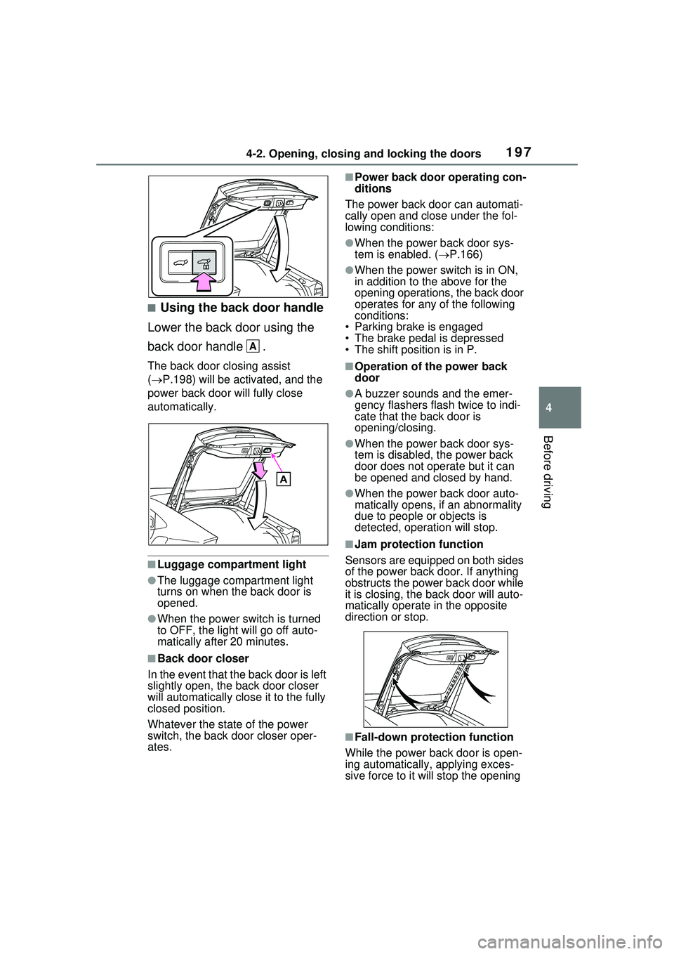 TOYOTA PRIUS PRIME 2023 Owners Manual 1974-2. Opening, closing and locking the doors
4
Before driving
■Using the back door handle
Lower the back door using the
back door handle .
The back door closing assist
( P.198) will be acti TOYOTA PRIUS PRIME 2023 Owners Manual 1974-2. Opening, closing and locking the doors
4
Before driving
■Using the back door handle
Lower the back door using the
back door handle .
The back door closing assist
( P.198) will be acti