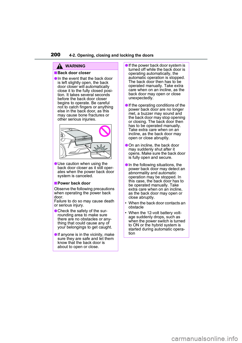 TOYOTA PRIUS PRIME 2023 Owners Manual 2004-2. Opening, closing and locking the doors
WARNING
■Back door closer
●In the event that the back door
is left slightly open, the back
door closer will automatically
close it to the fully cl TOYOTA PRIUS PRIME 2023 Owners Manual 2004-2. Opening, closing and locking the doors
WARNING
■Back door closer
●In the event that the back door
is left slightly open, the back
door closer will automatically
close it to the fully cl
