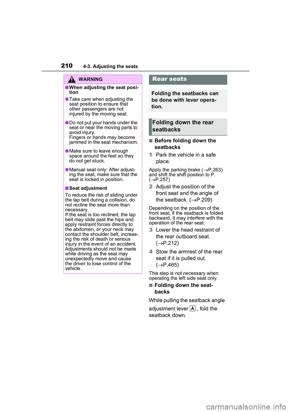TOYOTA PRIUS PRIME 2023 Owners Manual 2104-3. Adjusting the seats
■Before folding down the
seatbacks
1 Park the vehicle in a safe
place.
Apply the parking brake ( P.263)
and shift the shift position to P.
( P.257)
2 Adjust th TOYOTA PRIUS PRIME 2023 Owners Manual 2104-3. Adjusting the seats
■Before folding down the
seatbacks
1 Park the vehicle in a safe
place.
Apply the parking brake ( P.263)
and shift the shift position to P.
( P.257)
2 Adjust th