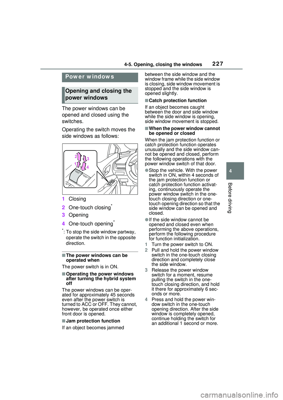 TOYOTA PRIUS PRIME 2023 Owners Manual 2274-5. Opening, closing the windows
4
Before driving
4-5.Opening, closing the windows
The power windows can be
opened and closed using the
switches.
Operating the switch moves the
side windows as TOYOTA PRIUS PRIME 2023 Owners Manual 2274-5. Opening, closing the windows
4
Before driving
4-5.Opening, closing the windows
The power windows can be
opened and closed using the
switches.
Operating the switch moves the
side windows as