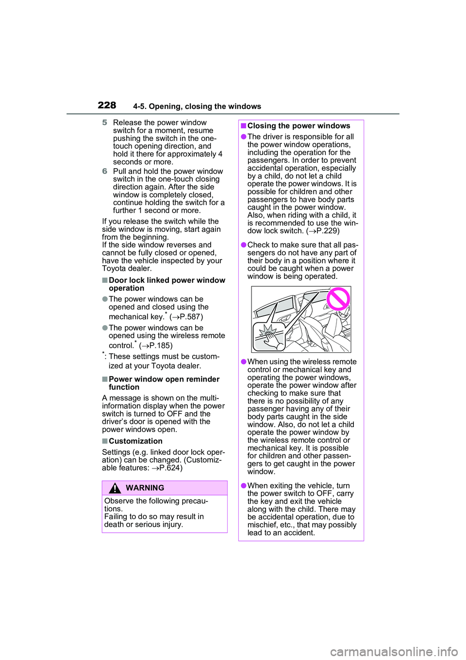 TOYOTA PRIUS PRIME 2023 Owners Manual 2284-5. Opening, closing the windows
5Release the power window
switch for a moment, resume
pushing the switch in the one-
touch opening direction, and
hold it there for approximately 4
seconds or TOYOTA PRIUS PRIME 2023 Owners Manual 2284-5. Opening, closing the windows
5Release the power window
switch for a moment, resume
pushing the switch in the one-
touch opening direction, and
hold it there for approximately 4
seconds or