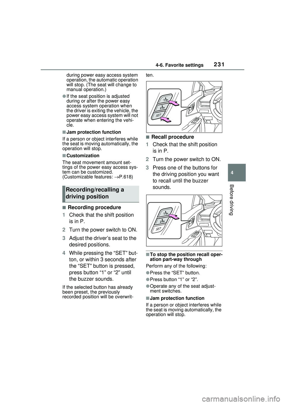 TOYOTA PRIUS PRIME 2023  Owners Manual 2314-6. Favorite settings
4
Before driving
during power easy access system 
operation, the automatic operation 
will stop. (The seat will change to 
manual operation.)
●If the seat position is adjus