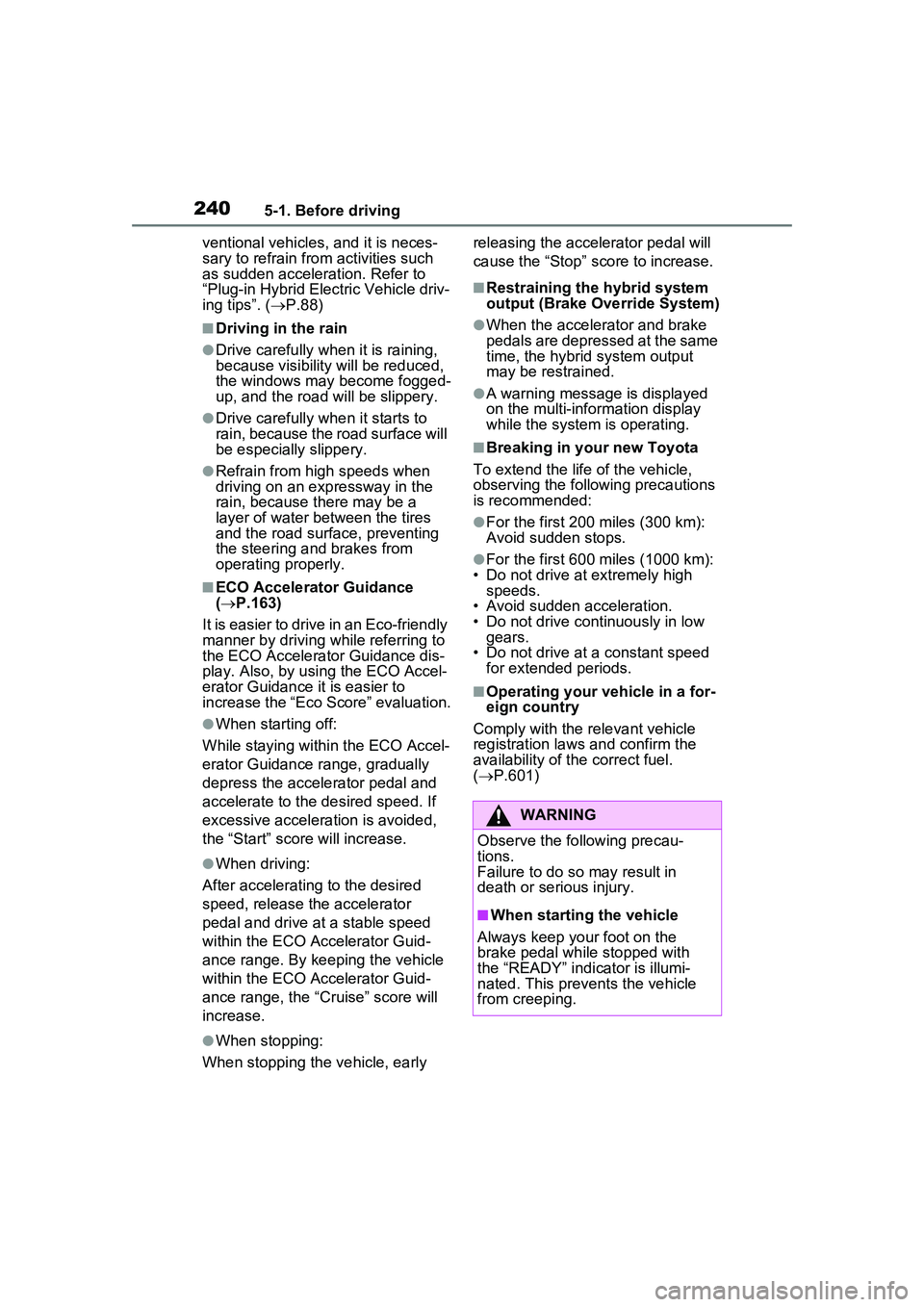 TOYOTA PRIUS PRIME 2023  Owners Manual 2405-1. Before driving
ventional vehicles, and it is neces-
sary to refrain from activities such 
as sudden acceleration. Refer to 
“Plug-in Hybrid Electric Vehicle driv-
ing tips”. ( P.88)
■