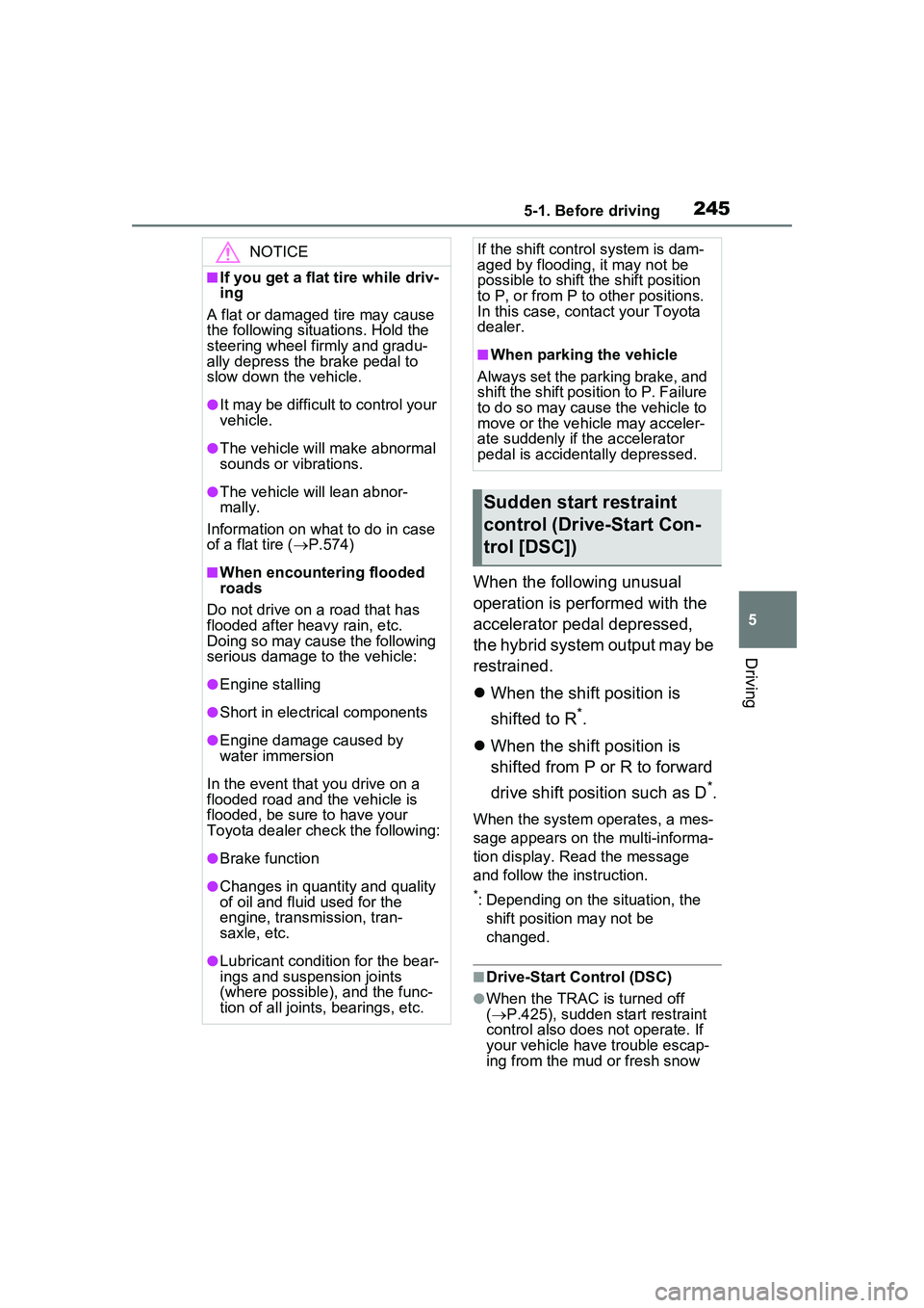 TOYOTA PRIUS PRIME 2023  Owners Manual 2455-1. Before driving
5
Driving
When the following unusual 
operation is performed with the 
accelerator pedal depressed, 
the hybrid system output may be 
restrained.
When the shift position is 

