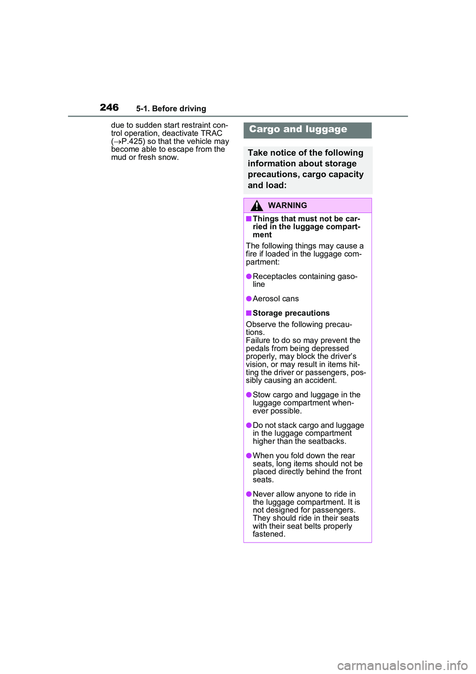 TOYOTA PRIUS PRIME 2023  Owners Manual 2465-1. Before driving
due to sudden start restraint con-
trol operation, deactivate TRAC 
( P.425) so that the vehicle may 
become able to escape from the 
mud or fresh snow.Cargo and luggage
Take