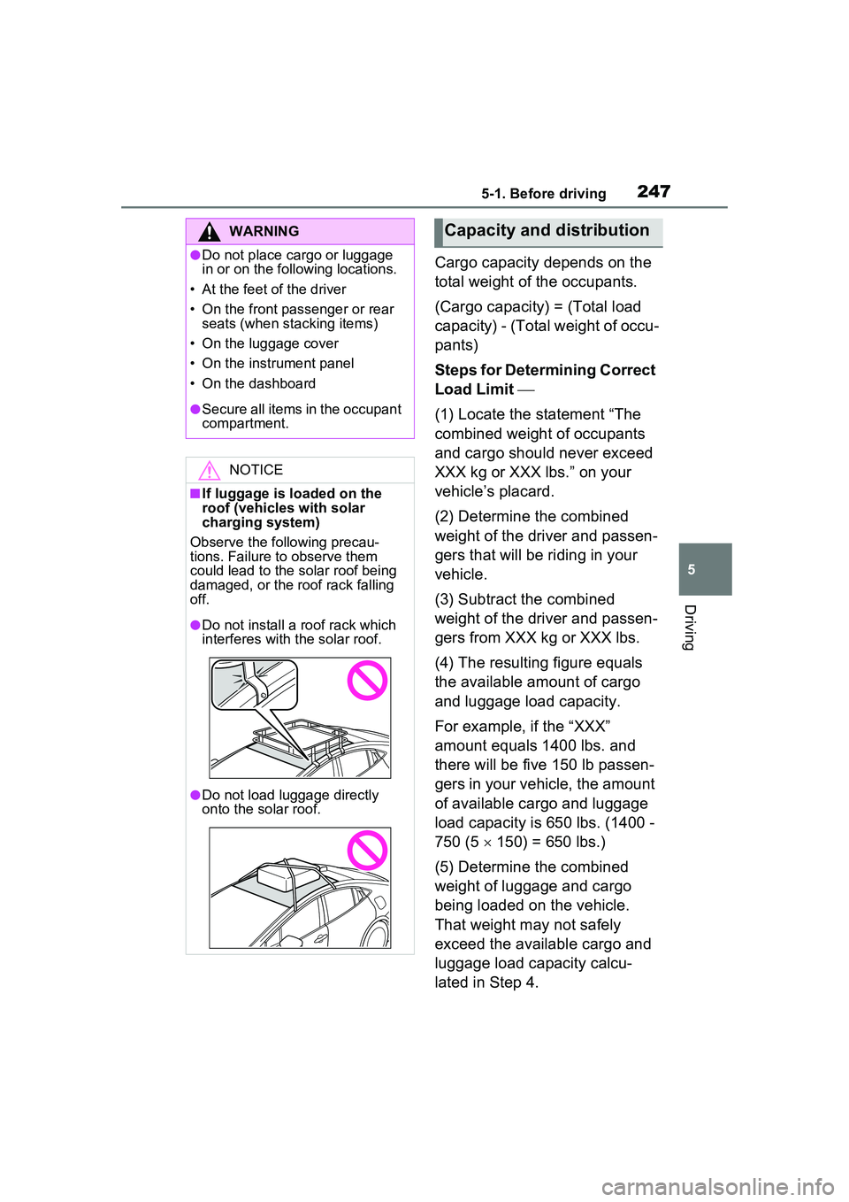 TOYOTA PRIUS PRIME 2023  Owners Manual 2475-1. Before driving
5
Driving
Cargo capacity depends on the 
total weight of the occupants.
(Cargo capacity) = (Total load 
capacity) - (Total weight of occu-
pants)
Steps for Determining Correct 

