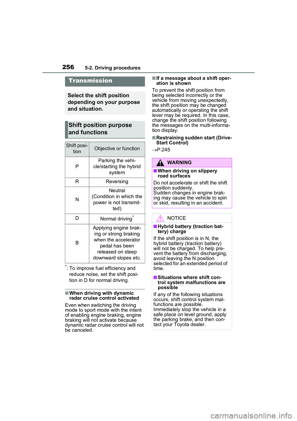 TOYOTA PRIUS PRIME 2023  Owners Manual 2565-2. Driving procedures
*: To improve fuel efficiency and reduce noise, set the shift posi-
tion in D for normal driving.
■When driving with dynamic 
radar cruise control activated
Even when swit