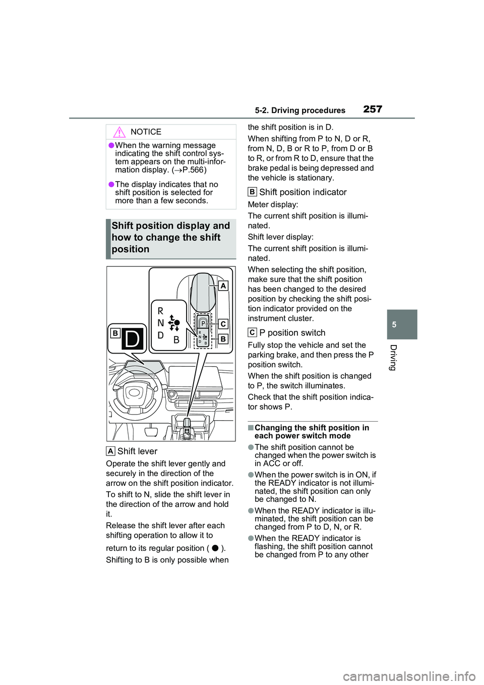 TOYOTA PRIUS PRIME 2023  Owners Manual 2575-2. Driving procedures
5
Driving
Shift lever
Operate the shift lever gently and 
securely in the direction of the 
arrow on the shift position indicator.
To shift to N, slide the shift lever in 
t