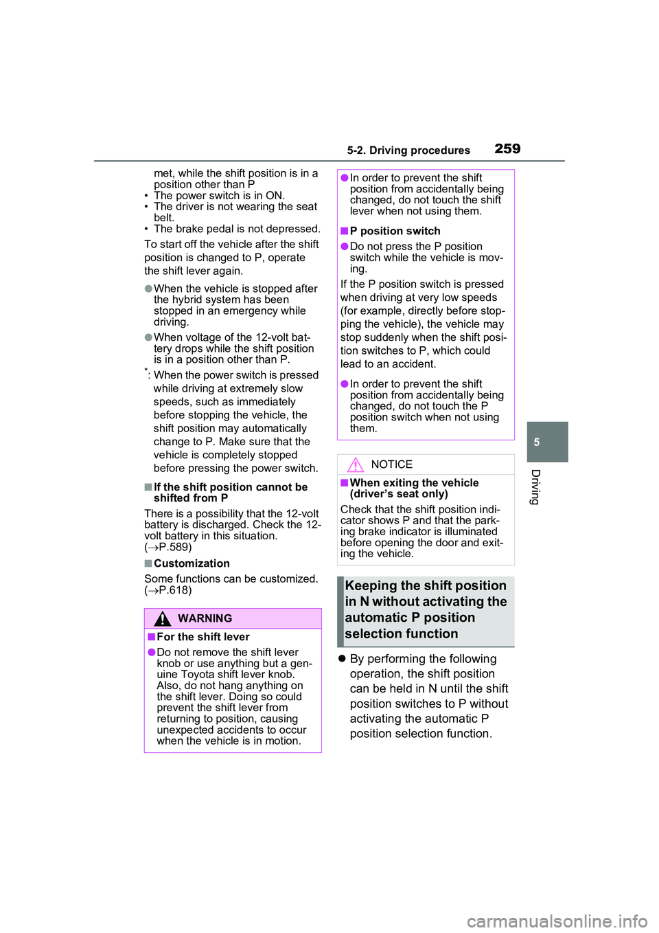 TOYOTA PRIUS PRIME 2023  Owners Manual 2595-2. Driving procedures
5
Driving
met, while the shift position is in a 
position other than P
• The power switch is in ON.
• The driver is not wearing the seat 
belt.
• The brake pedal is no
