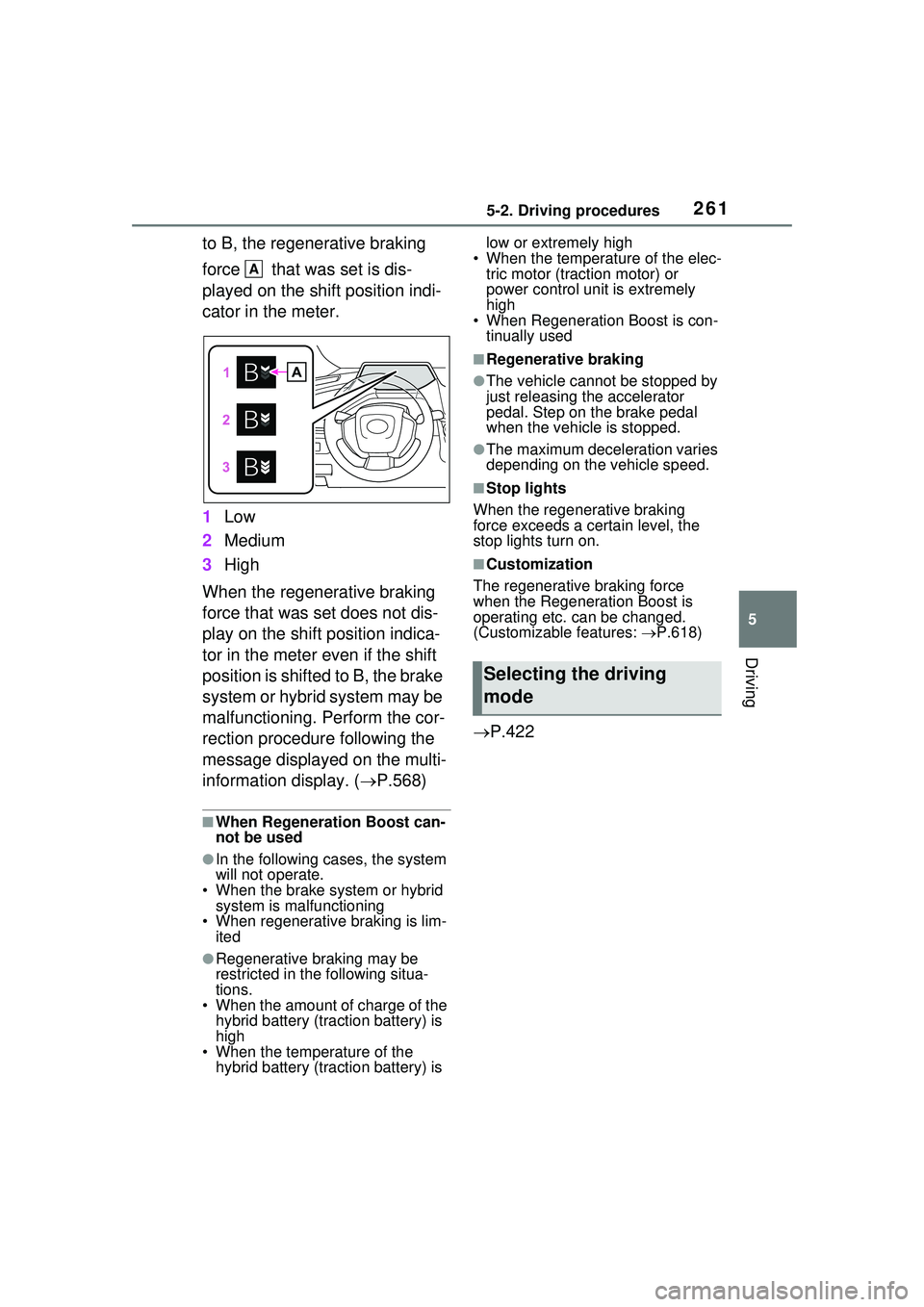 TOYOTA PRIUS PRIME 2023  Owners Manual 2615-2. Driving procedures
5
Driving
to B, the regenerative braking 
force   that was set is dis-
played on the shift position indi-
cator in the meter.
1Low
2 Medium
3 High
When the regenerative brak