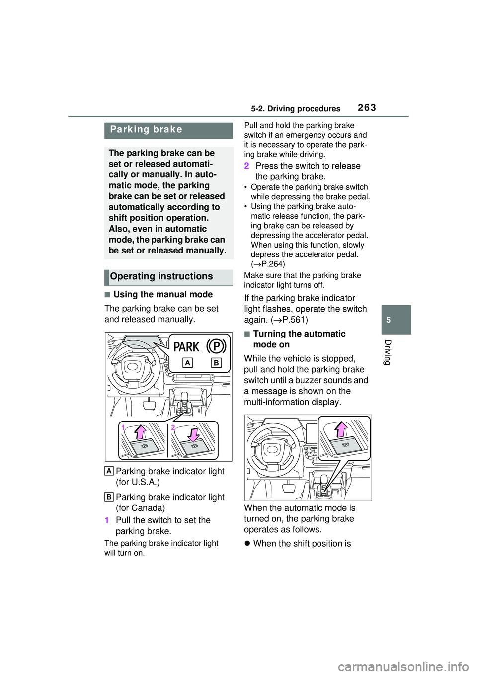 TOYOTA PRIUS PRIME 2023  Owners Manual 2635-2. Driving procedures
5
Driving
■Using the manual mode
The parking brake can be set 
and released manually.
Parking brake indicator light 
(for U.S.A.)
Parking brake indicator light 
(for Canad