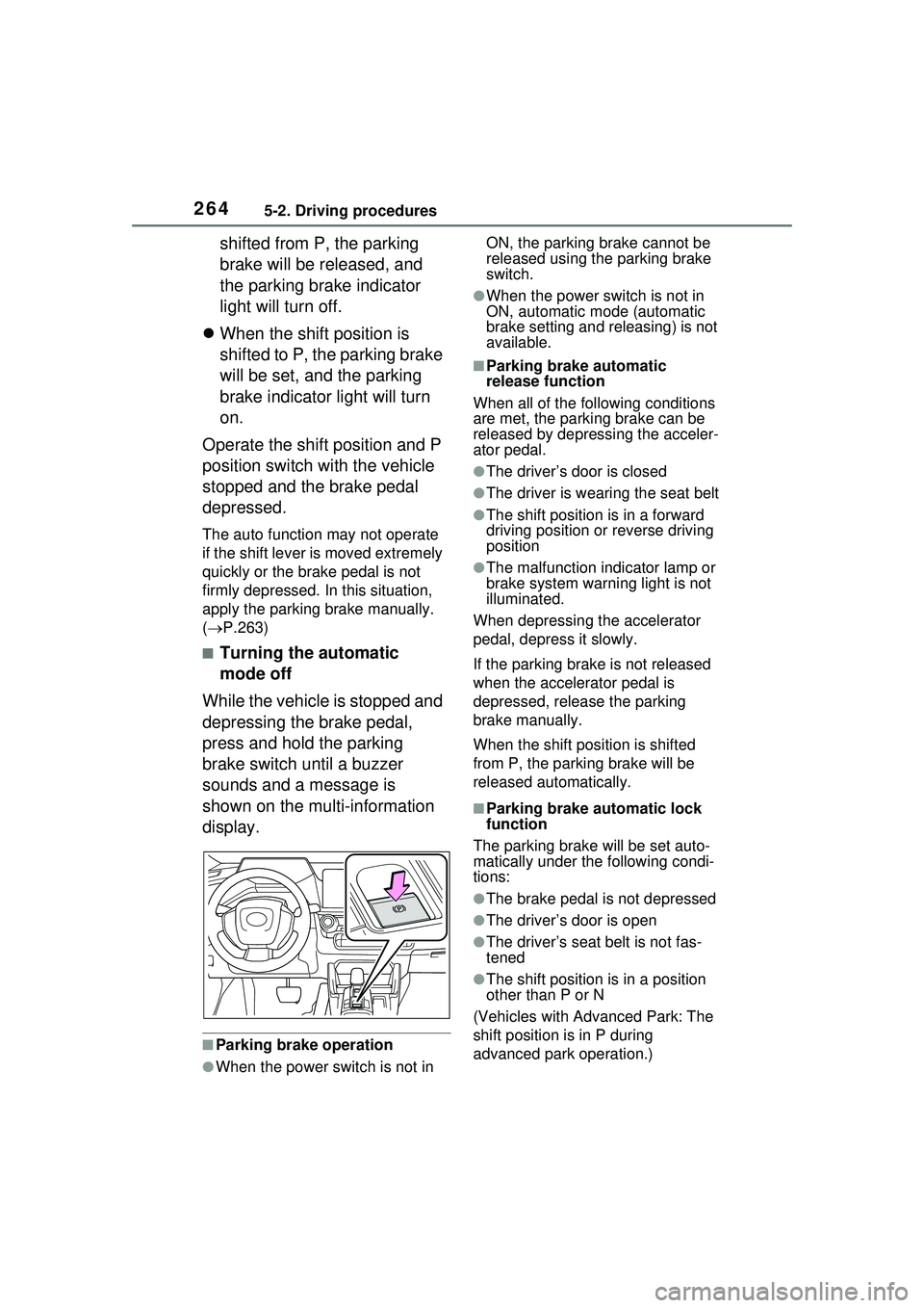 TOYOTA PRIUS PRIME 2023  Owners Manual 2645-2. Driving procedures
shifted from P, the parking 
brake will be released, and 
the parking brake indicator 
light will turn off.
 When the shift position is 
shifted to P, the parking brake 
