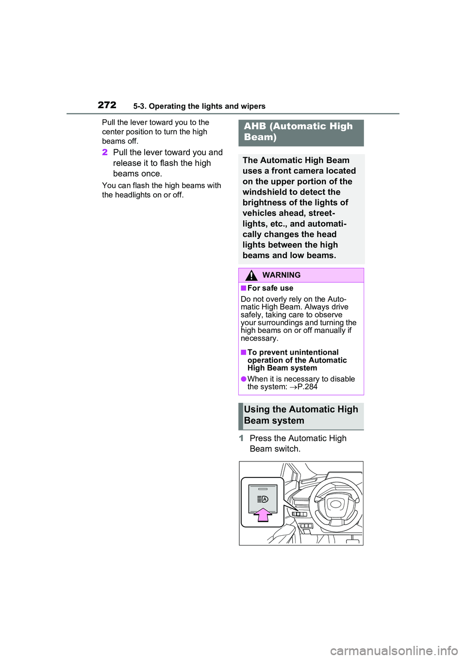 TOYOTA PRIUS PRIME 2023  Owners Manual 2725-3. Operating the lights and wipers
Pull the lever toward you to the 
center position to turn the high 
beams off.
2Pull the lever toward you and 
release it to flash the high 
beams once.
You can