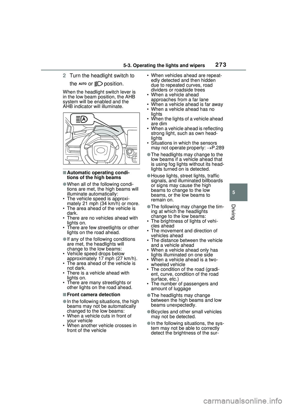TOYOTA PRIUS PRIME 2023  Owners Manual 2735-3. Operating the lights and wipers
5
Driving
2Turn the headlight switch to 
the  or  position.
When the headlight switch lever is 
in the low beam position, the AHB 
system will be enabled and th