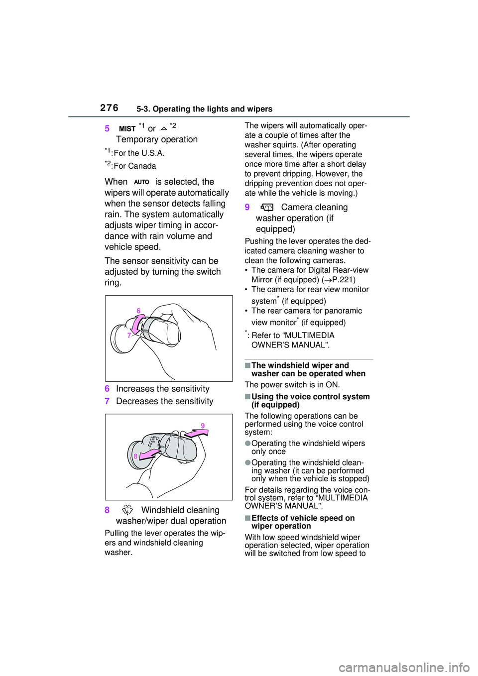 TOYOTA PRIUS PRIME 2023  Owners Manual 2765-3. Operating the lights and wipers
5*1 or *2 
Temporary operation
*1:For the U.S.A.
*2: For Canada
When   is selected, the 
wipers will operate automatically 
when the sensor detects falling 
rai
