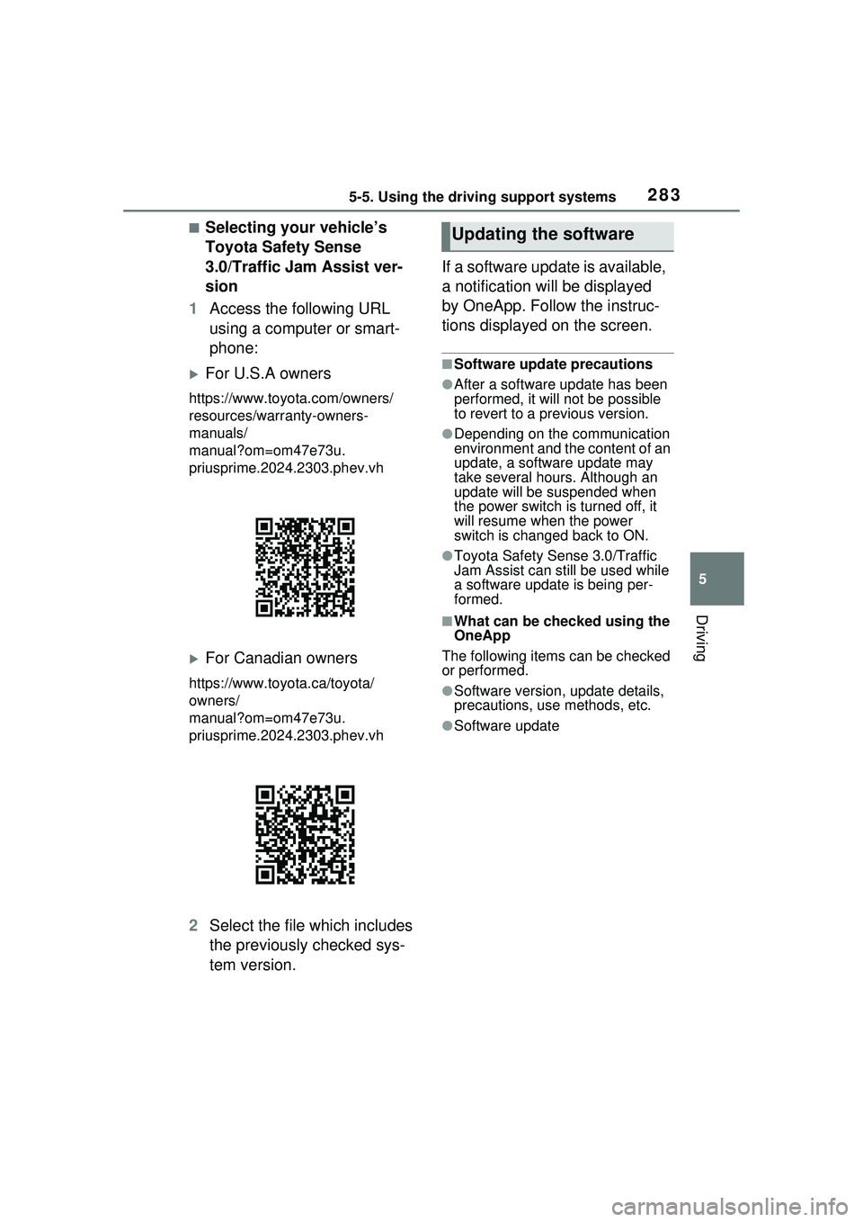 TOYOTA PRIUS PRIME 2023  Owners Manual 2835-5. Using the driving support systems
5
Driving
■Selecting your vehicle’s 
Toyota Safety Sense 
3.0/Traffic Jam Assist ver-
sion
1 Access the following URL 
using a computer or smart-
phone:
