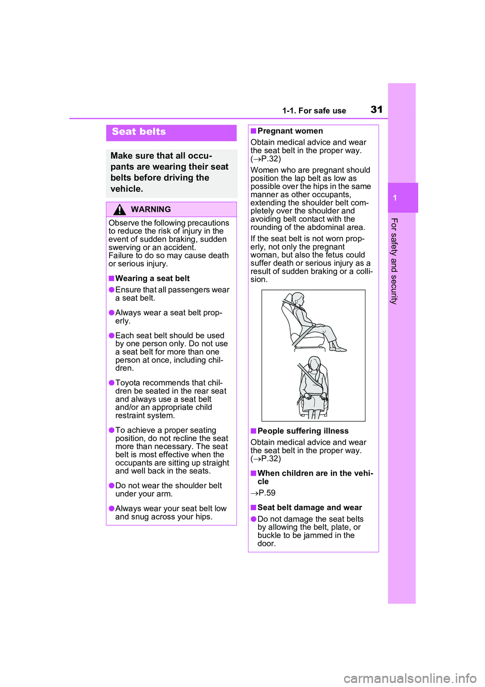 TOYOTA PRIUS PRIME 2023 Owners Manual 311-1. For safe use
1
For safety and security
Seat belts
Make sure that all occu-
pants are wearing their seat
belts before driving the
vehicle.
WARNING
Observe the following precautions
to reduce TOYOTA PRIUS PRIME 2023 Owners Manual 311-1. For safe use
1
For safety and security
Seat belts
Make sure that all occu-
pants are wearing their seat
belts before driving the
vehicle.
WARNING
Observe the following precautions
to reduce