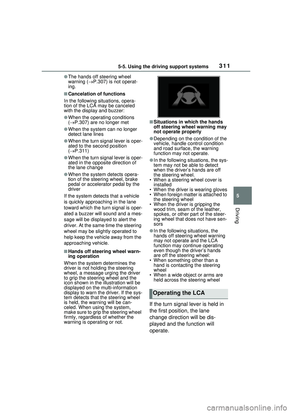 TOYOTA PRIUS PRIME 2023 Owners Manual 3115-5. Using the driving support systems
5
Driving
●The hands off steering wheel
warning (P.307) is not operat-
ing.
■Cancelation of functions
In the following situations, opera-
tion of the TOYOTA PRIUS PRIME 2023 Owners Manual 3115-5. Using the driving support systems
5
Driving
●The hands off steering wheel
warning (P.307) is not operat-
ing.
■Cancelation of functions
In the following situations, opera-
tion of the