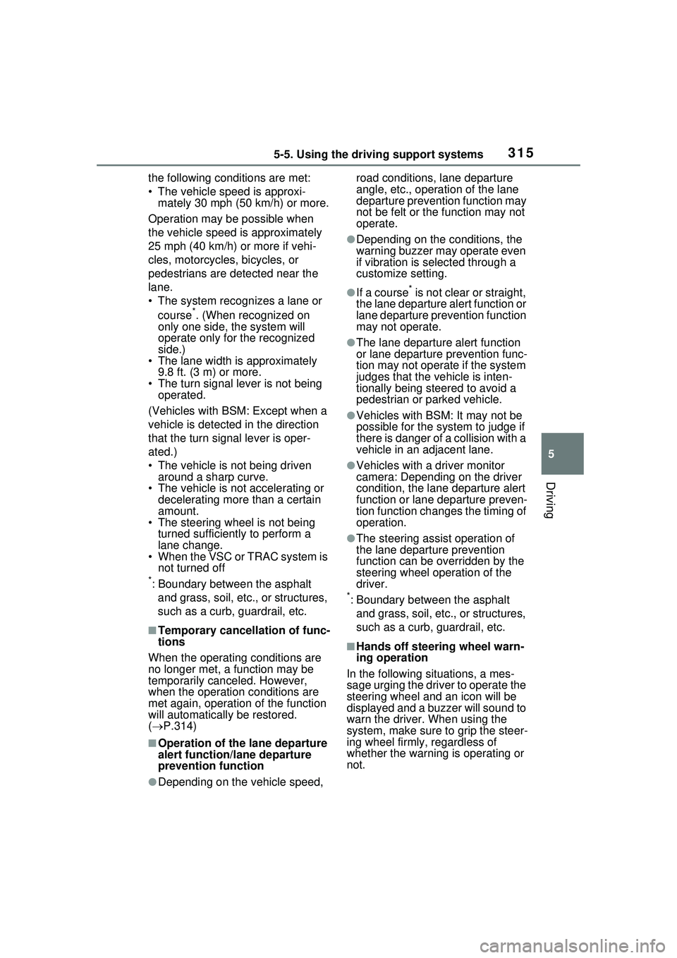 TOYOTA PRIUS PRIME 2023 Owners Manual 3155-5. Using the driving support systems
5
Driving
the following conditions are met:
• The vehicle speed is approxi-mately 30 mph (50 km/h) or more.
Operation may be possible when
the vehicle spee TOYOTA PRIUS PRIME 2023 Owners Manual 3155-5. Using the driving support systems
5
Driving
the following conditions are met:
• The vehicle speed is approxi-mately 30 mph (50 km/h) or more.
Operation may be possible when
the vehicle spee