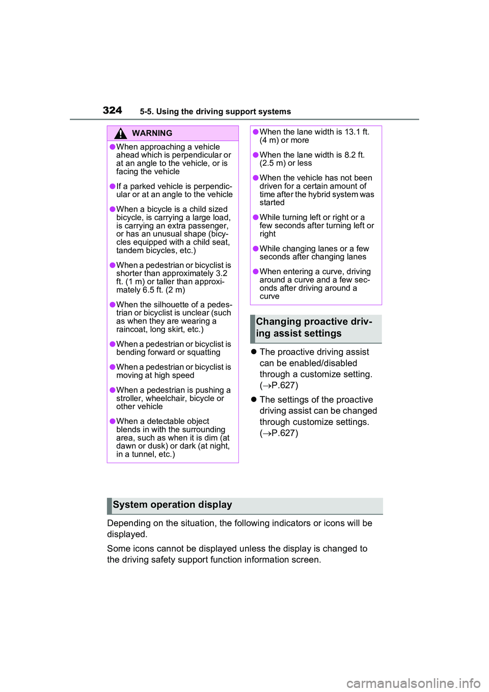 TOYOTA PRIUS PRIME 2023 Owners Manual 3245-5. Using the driving support systems
The proactive driving assist
can be enabled/disabled
through a customize setting.
( P.627)
The settings of the proactive
driving assist can be c TOYOTA PRIUS PRIME 2023 Owners Manual 3245-5. Using the driving support systems
The proactive driving assist
can be enabled/disabled
through a customize setting.
( P.627)
The settings of the proactive
driving assist can be c