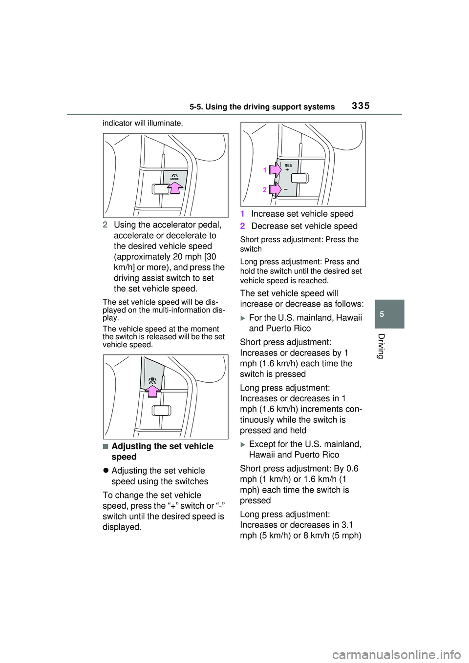 TOYOTA PRIUS PRIME 2023  Owners Manual 3355-5. Using the driving support systems
5
Driving
indicator will illuminate.
2Using the accelerator pedal, 
accelerate or decelerate to 
the desired vehicle speed 
(approximately 20 mph [30 
km/h] o