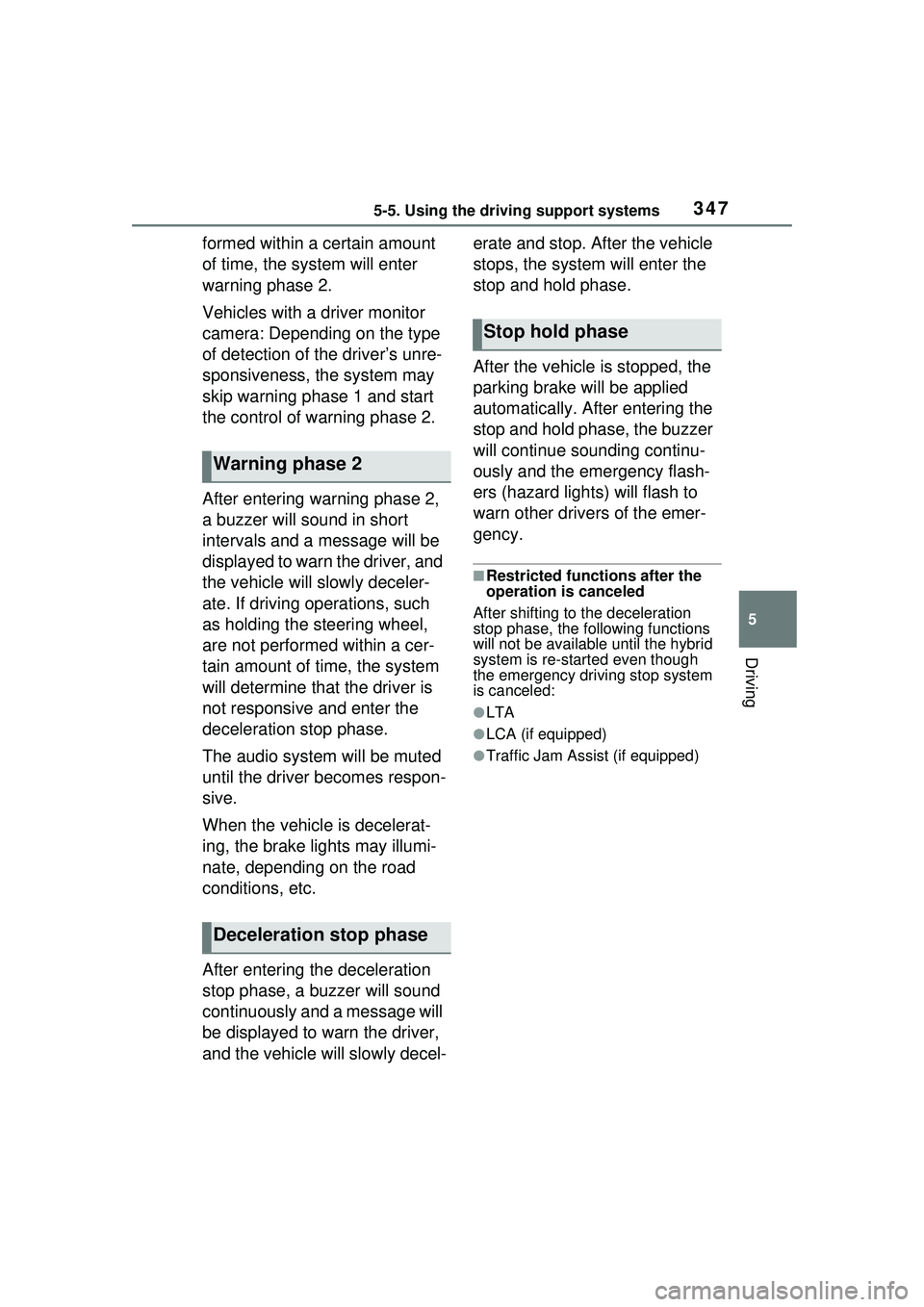 TOYOTA PRIUS PRIME 2023 Owners Manual 3475-5. Using the driving support systems
5
Driving
formed within a certain amount
of time, the system will enter
warning phase 2.
Vehicles with a driver monitor
camera: Depending on the type
of d TOYOTA PRIUS PRIME 2023 Owners Manual 3475-5. Using the driving support systems
5
Driving
formed within a certain amount
of time, the system will enter
warning phase 2.
Vehicles with a driver monitor
camera: Depending on the type
of d
