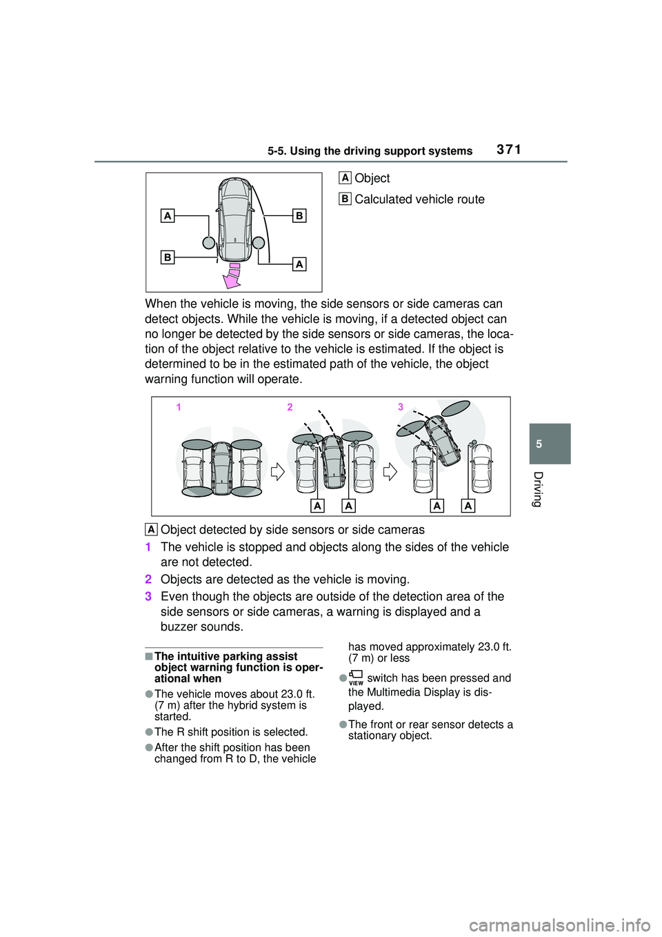 TOYOTA PRIUS PRIME 2023  Owners Manual 3715-5. Using the driving support systems
5
Driving
Object
Calculated vehicle route
When the vehicle is moving, the side sensors or side cameras can 
detect objects. While the vehicle is  moving, if a