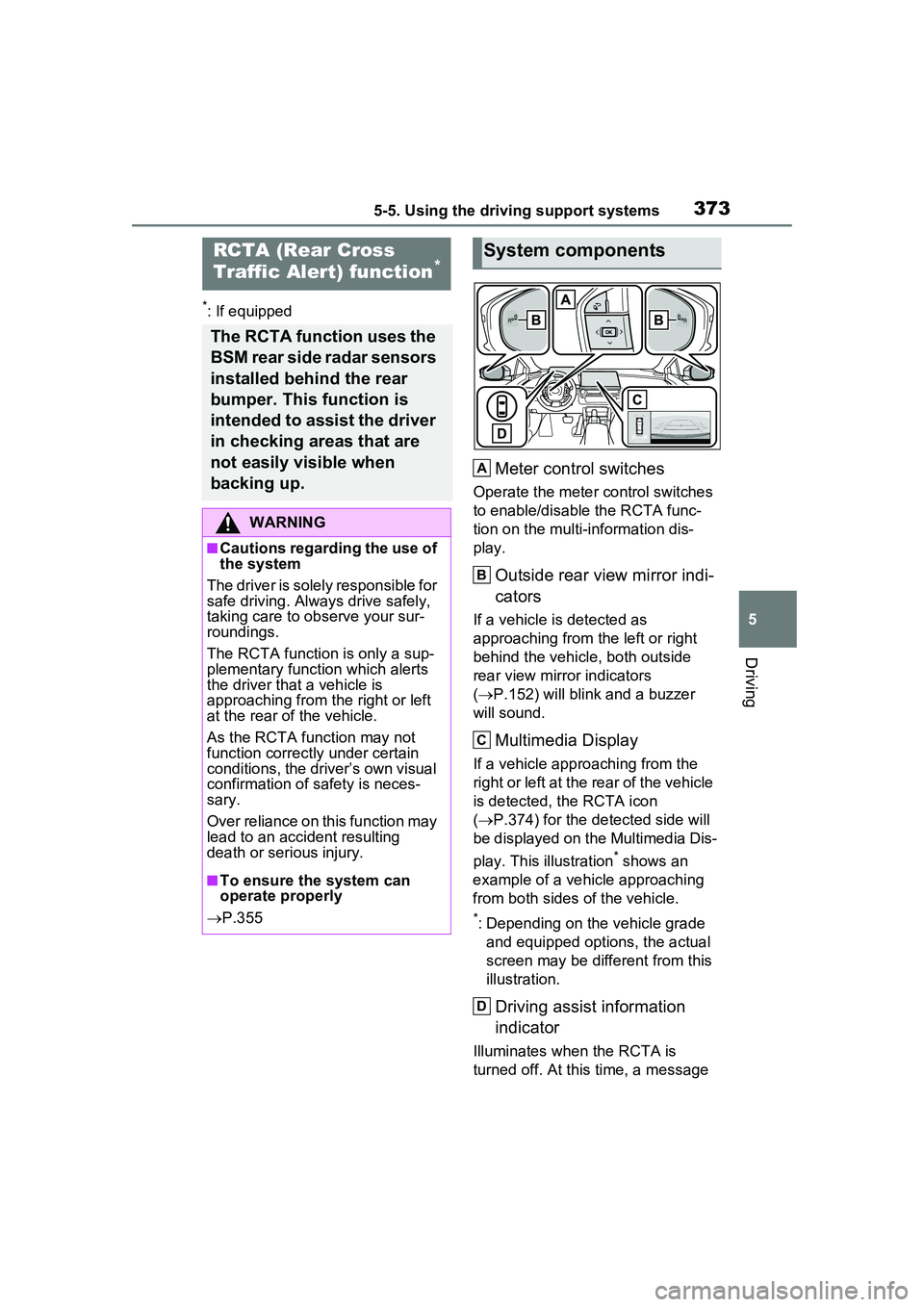 TOYOTA PRIUS PRIME 2023  Owners Manual 3735-5. Using the driving support systems
5
Driving
*: If equipped
Meter control switches
Operate the meter control switches 
to enable/disable the RCTA func-
tion on the multi-information dis-
play.
