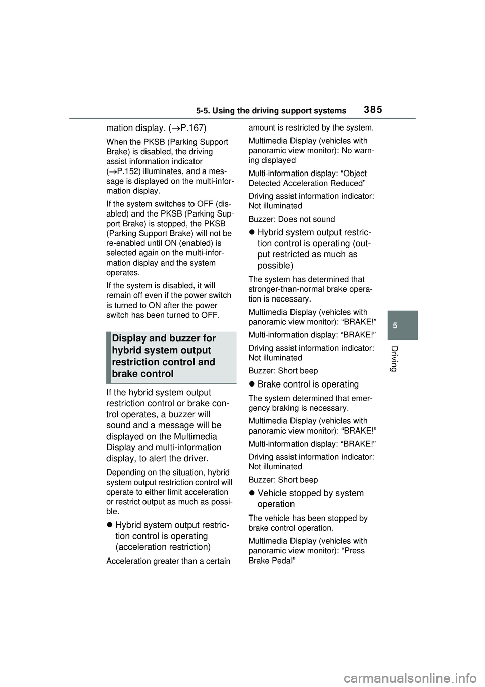 TOYOTA PRIUS PRIME 2023  Owners Manual 3855-5. Using the driving support systems
5
Driving
mation display. (P.167)
When the PKSB (Parking Support 
Brake) is disabled, the driving 
assist information indicator 
( P.152) illuminates, a