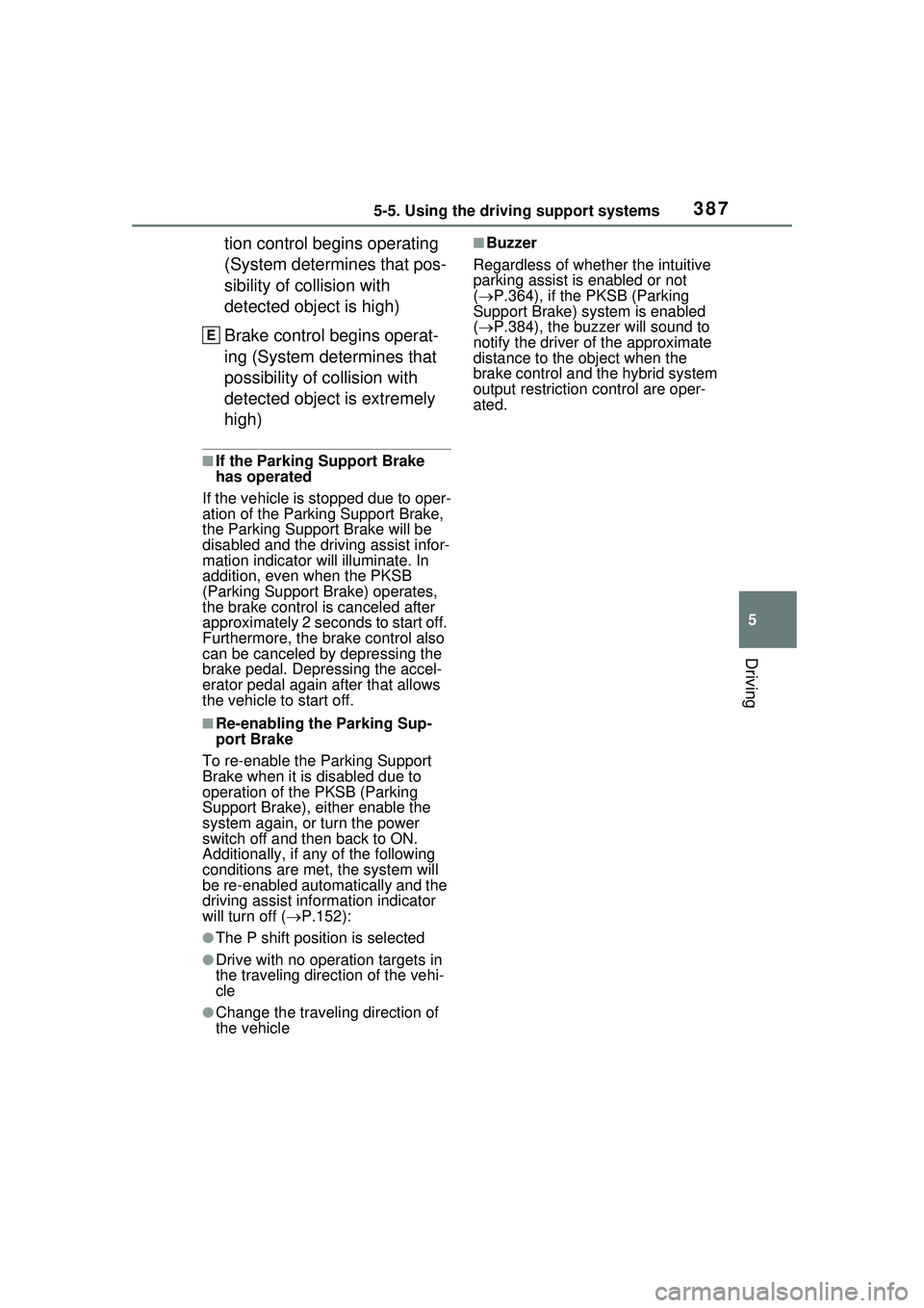 TOYOTA PRIUS PRIME 2023  Owners Manual 3875-5. Using the driving support systems
5
Driving
tion control begins operating 
(System determines that pos-
sibility of collision with 
detected object is high)
Brake control begins operat-
ing (S