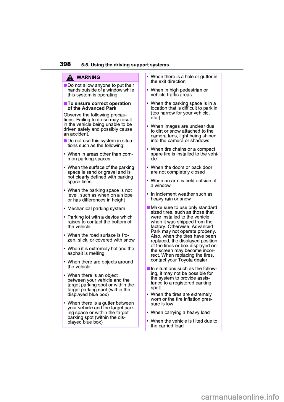 TOYOTA PRIUS PRIME 2023  Owners Manual 3985-5. Using the driving support systems
WARNING
●Do not allow anyone to put their 
hands outside of a window while 
this system is operating.
■To ensure correct operation 
of the Advanced Park
O