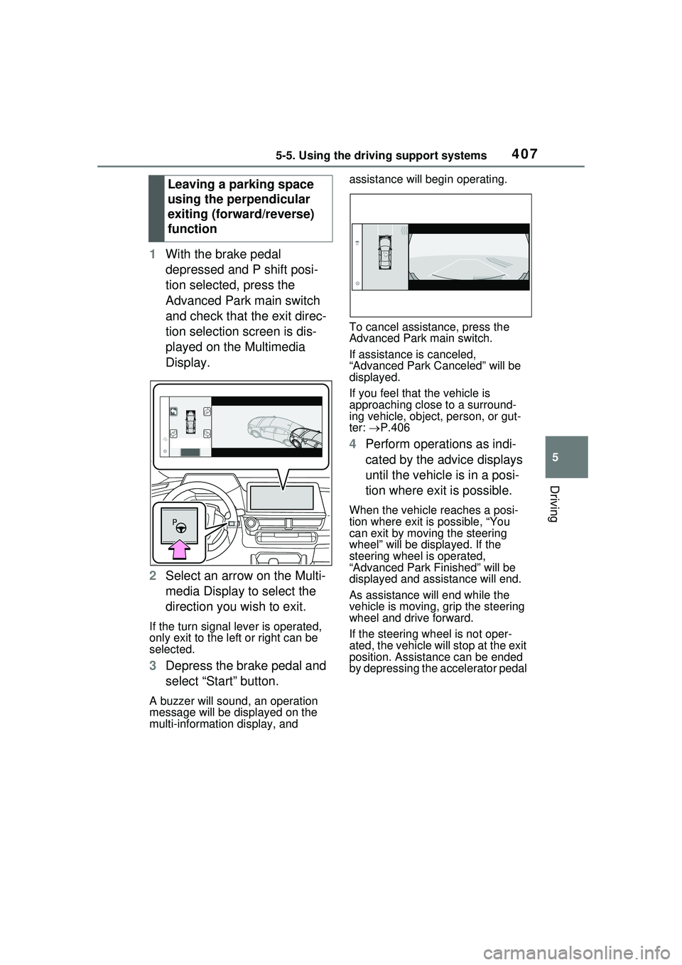TOYOTA PRIUS PRIME 2023  Owners Manual 4075-5. Using the driving support systems
5
Driving
1With the brake pedal 
depressed and P shift posi-
tion selected, press the 
Advanced Park main switch 
and check that the exit direc-
tion selectio