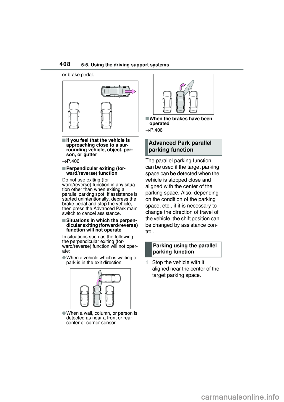 TOYOTA PRIUS PRIME 2023  Owners Manual 4085-5. Using the driving support systems
or brake pedal.
■If you feel that the vehicle is 
approaching close to a sur-
rounding vehicle, object, per-
son, or gutter
 P.406
■Perpendicular exiti