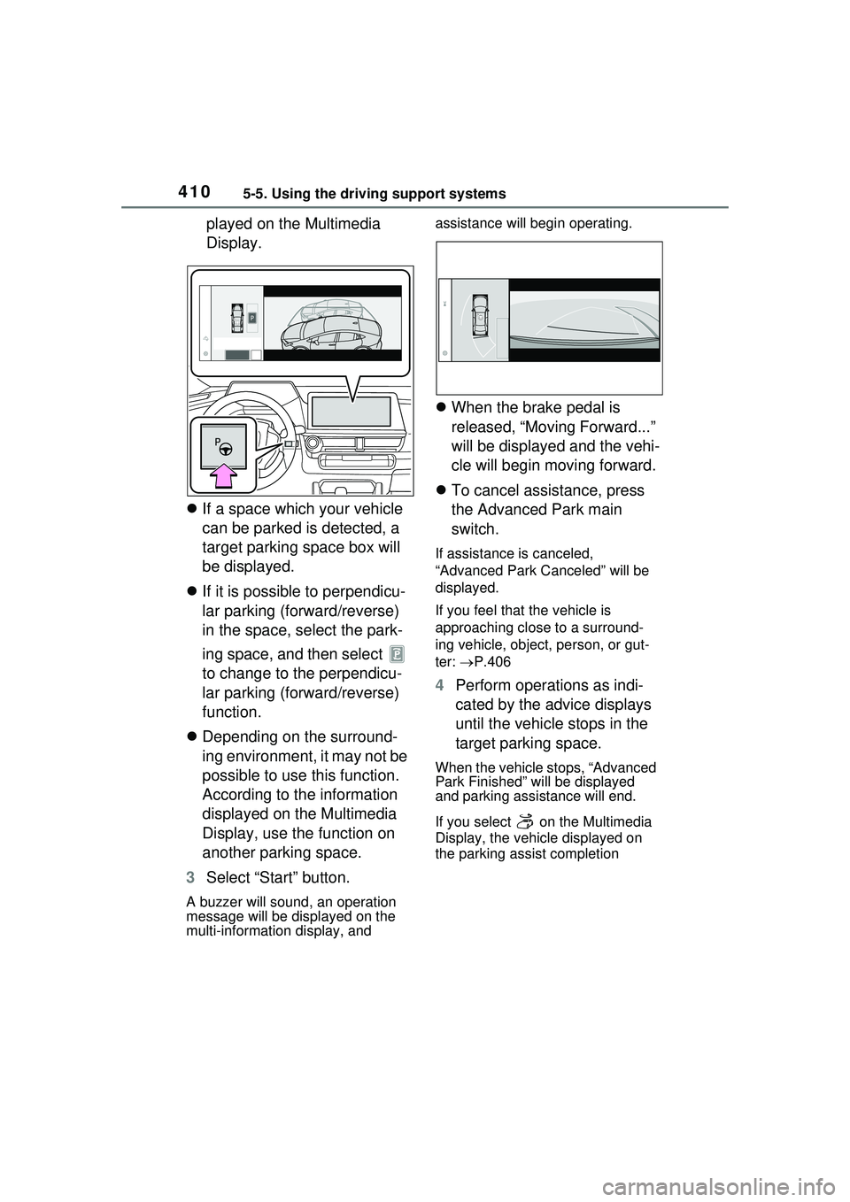 TOYOTA PRIUS PRIME 2023  Owners Manual 4105-5. Using the driving support systems
played on the Multimedia 
Display.
 If a space which your vehicle 
can be parked is detected, a 
target parking space box will 
be displayed.
 If it is 