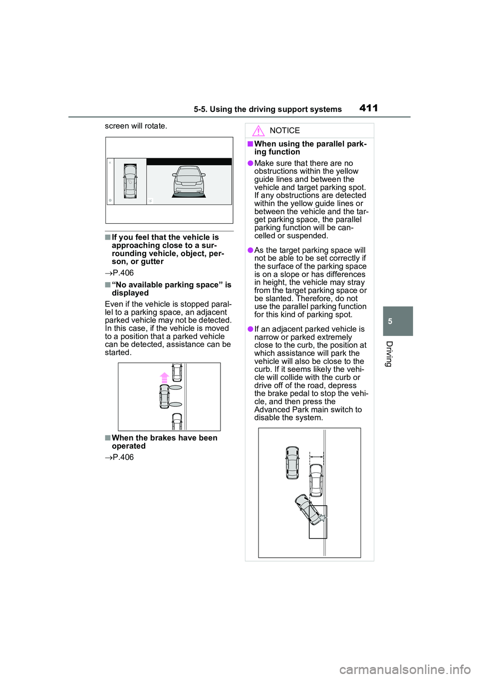 TOYOTA PRIUS PRIME 2023  Owners Manual 4115-5. Using the driving support systems
5
Driving
screen will rotate.
■If you feel that the vehicle is 
approaching close to a sur-
rounding vehicle, object, per-
son, or gutter
 P.406
■“No